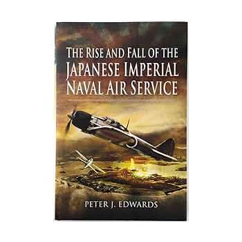 The Rise and Fall of the Japanese Imperial Naval Air Service